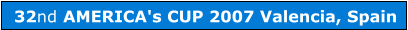 32nd AMERICA's CUP 2007 Valencia, Spain